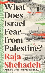 Raja Shehadeh | What Does Israel Fear From Palestine?