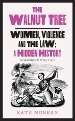 Kate Morgan | The Walnut Tree - Women, Violence And The Law: A Hidden History