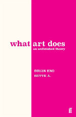 Brian Eno & Bette A. | What Art Does - Signed Edition