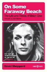 David Sheppard | On Some Faraway Beach - The Life And Times Of Brian Eno