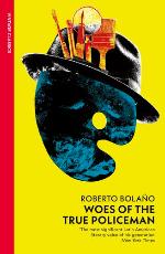 Roberto Bolano | Woes Of The True Policeman