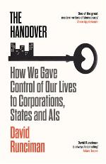 David Runciman |The Handover - How We Gave Control Of Our Lives To Corporations, States and AIs