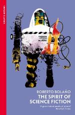 Roberto Bolano | The Spirit Of Science Fiction