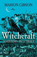 Marion Gibson | Witchcraft - A History In 13 Trials