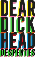 Virginie Despentes | Dear Dick Head