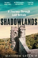 Matthew Green | Shadowlands: A Journey Through Lost Britain