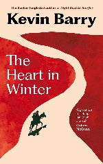 Kevin Barry | The Heart In Winter - Signed Edition